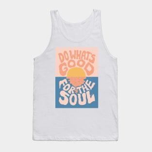 Do What's Good for the Soul Tank Top